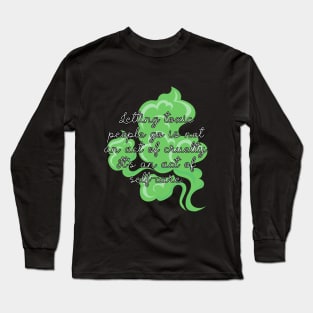 Letting toxic people go is not a cruelty. It's an act of self-care. Long Sleeve T-Shirt